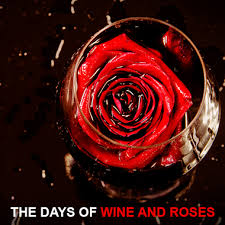 Days of wine and roses.jpeg